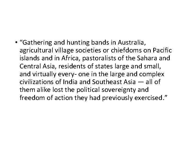  • “Gathering and hunting bands in Australia, agricultural village societies or chiefdoms on