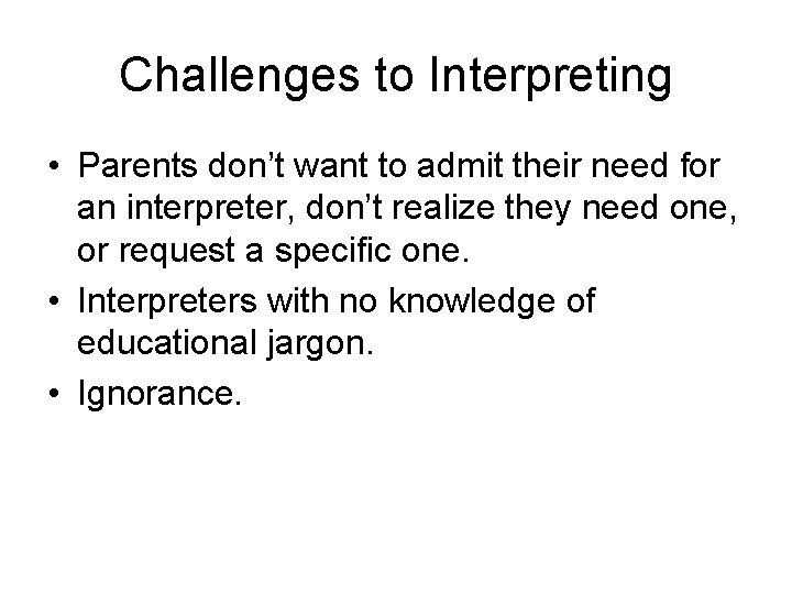 Challenges to Interpreting • Parents don’t want to admit their need for an interpreter, Challenges to Interpreting • Parents don’t want to admit their need for an interpreter,