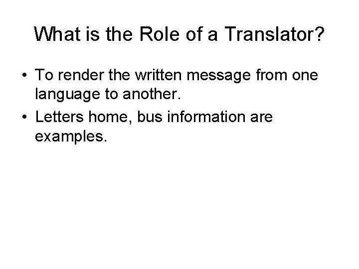 What is the Role of a Translator? • To render the written message from