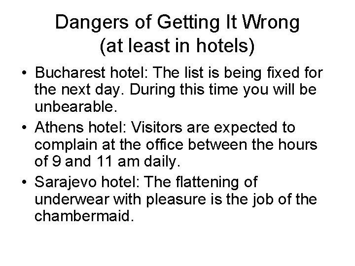 Dangers of Getting It Wrong (at least in hotels) • Bucharest hotel: The list