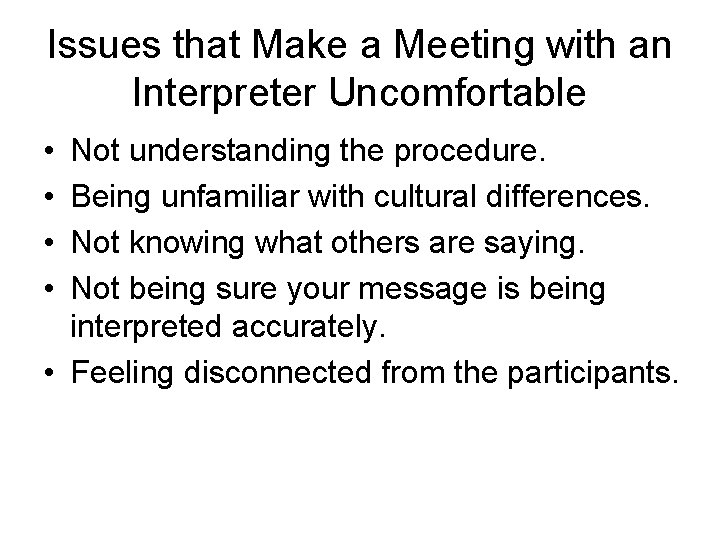 Issues that Make a Meeting with an Interpreter Uncomfortable • • Not understanding the