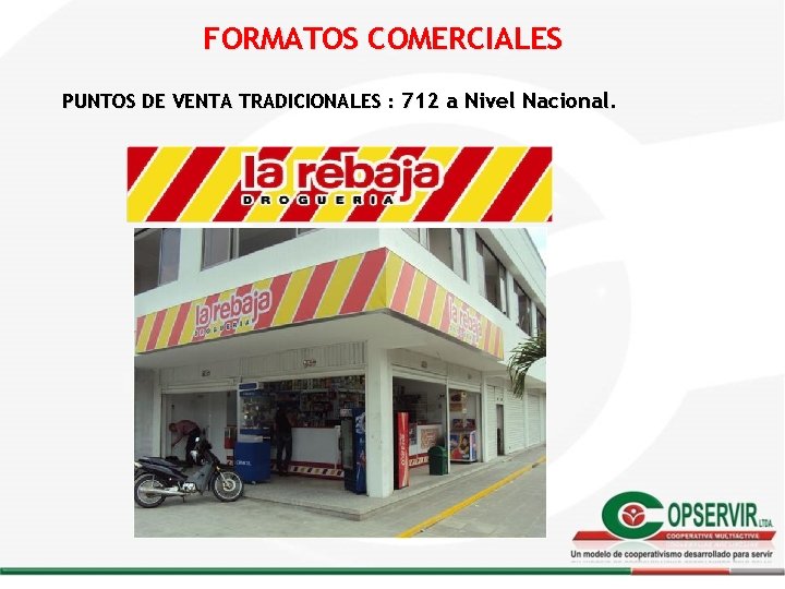 FORMATOS COMERCIALES PUNTOS DE VENTA TRADICIONALES : 712 a Nivel Nacional. FORMATOS COMERCIALES PUNTOS DE VENTA TRADICIONALES : 712 a Nivel Nacional.