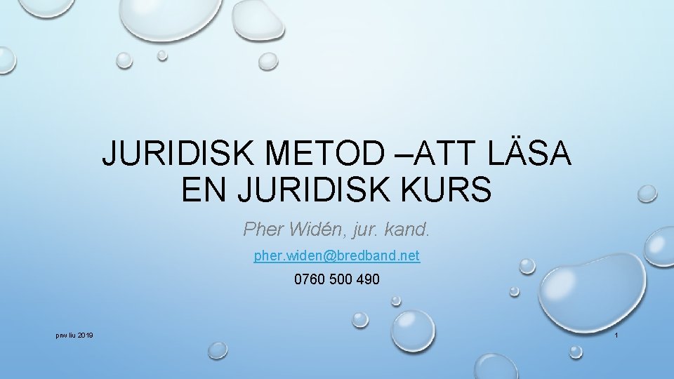 JURIDISK METOD –ATT LÄSA EN JURIDISK KURS Pher Widén, jur. kand. pher. widen@bredband. net