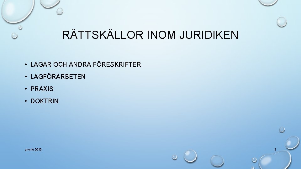 RÄTTSKÄLLOR INOM JURIDIKEN • LAGAR OCH ANDRA FÖRESKRIFTER • LAGFÖRARBETEN • PRAXIS • DOKTRIN