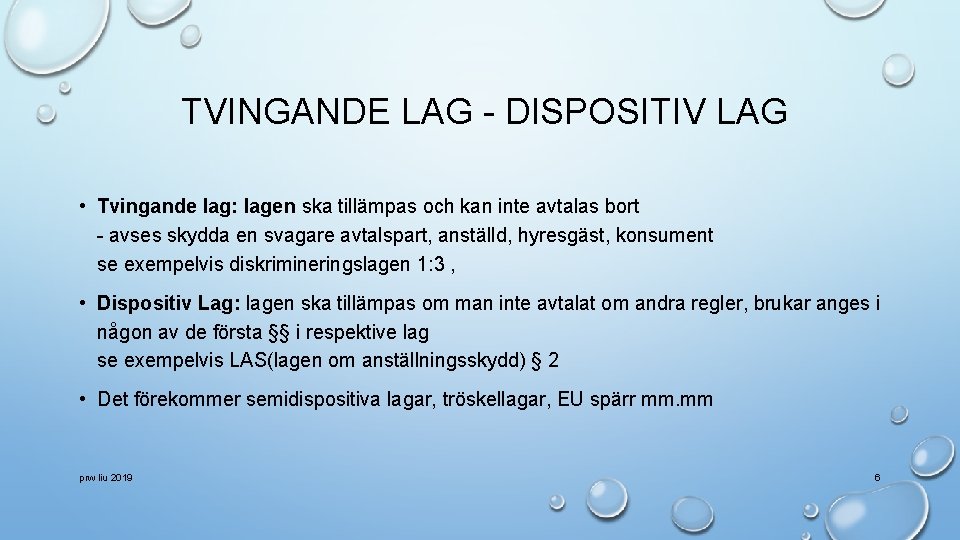 TVINGANDE LAG - DISPOSITIV LAG • Tvingande lag: lagen ska tillämpas och kan inte