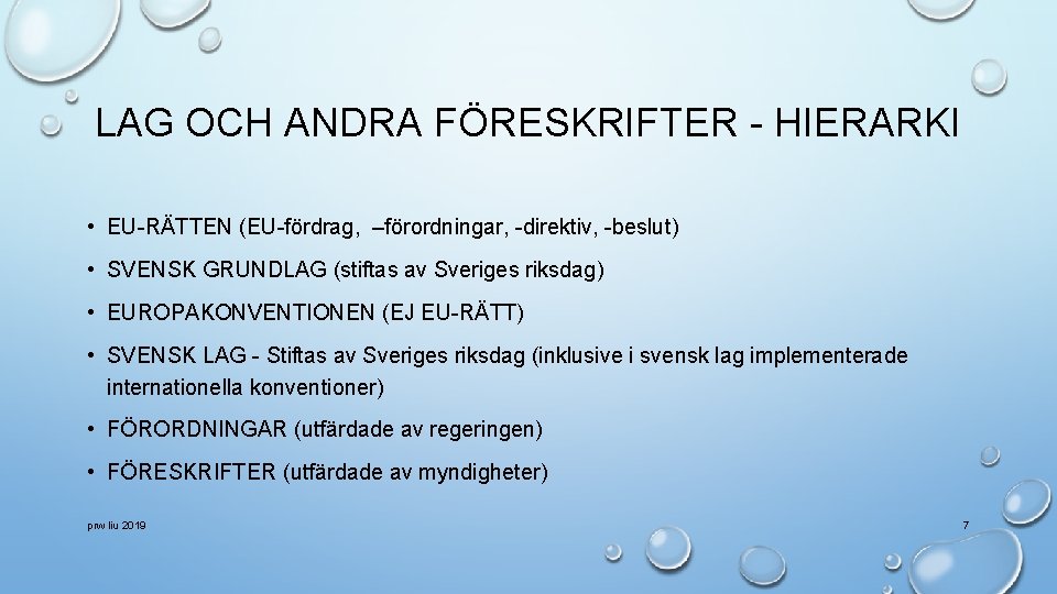 LAG OCH ANDRA FÖRESKRIFTER - HIERARKI • EU-RÄTTEN (EU-fördrag, –förordningar, -direktiv, -beslut) • SVENSK