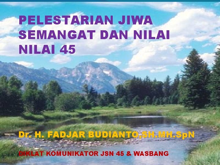 PELESTARIAN JIWA SEMANGAT DAN NILAI 45 Dr. H. FADJAR BUDIANTO, SH. MH. Sp. N