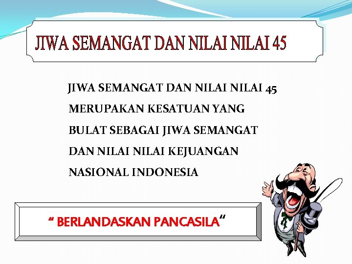 JIWA SEMANGAT DAN NILAI 45 MERUPAKAN KESATUAN YANG BULAT SEBAGAI JIWA SEMANGAT DAN NILAI