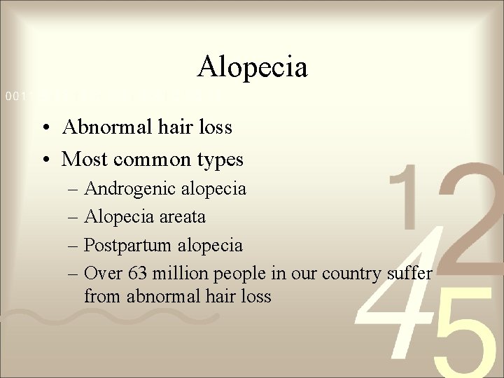 Alopecia • Abnormal hair loss • Most common types – Androgenic alopecia – Alopecia Alopecia • Abnormal hair loss • Most common types – Androgenic alopecia – Alopecia
