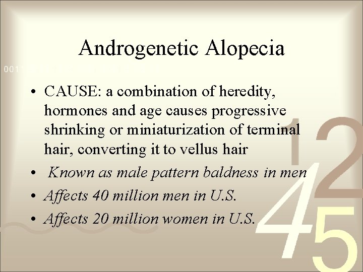 Androgenetic Alopecia • CAUSE: a combination of heredity, hormones and age causes progressive shrinking Androgenetic Alopecia • CAUSE: a combination of heredity, hormones and age causes progressive shrinking