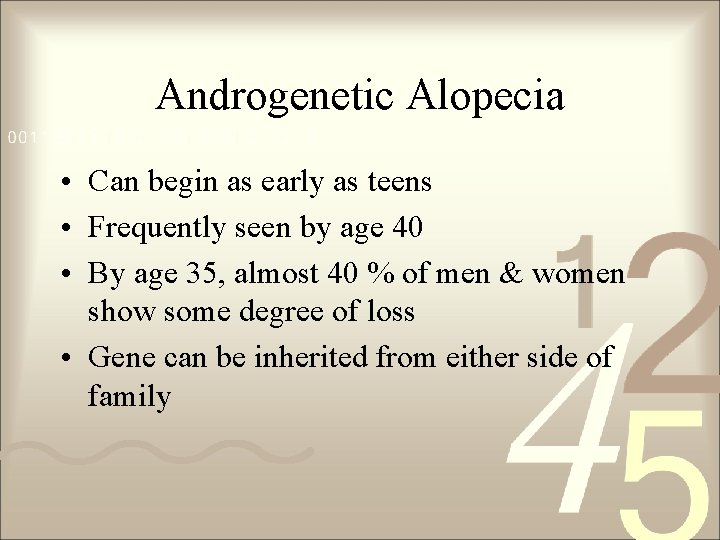 Androgenetic Alopecia • Can begin as early as teens • Frequently seen by age Androgenetic Alopecia • Can begin as early as teens • Frequently seen by age