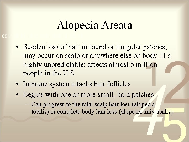 Alopecia Areata • Sudden loss of hair in round or irregular patches; may occur Alopecia Areata • Sudden loss of hair in round or irregular patches; may occur