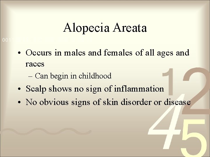 Alopecia Areata • Occurs in males and females of all ages and races – Alopecia Areata • Occurs in males and females of all ages and races –