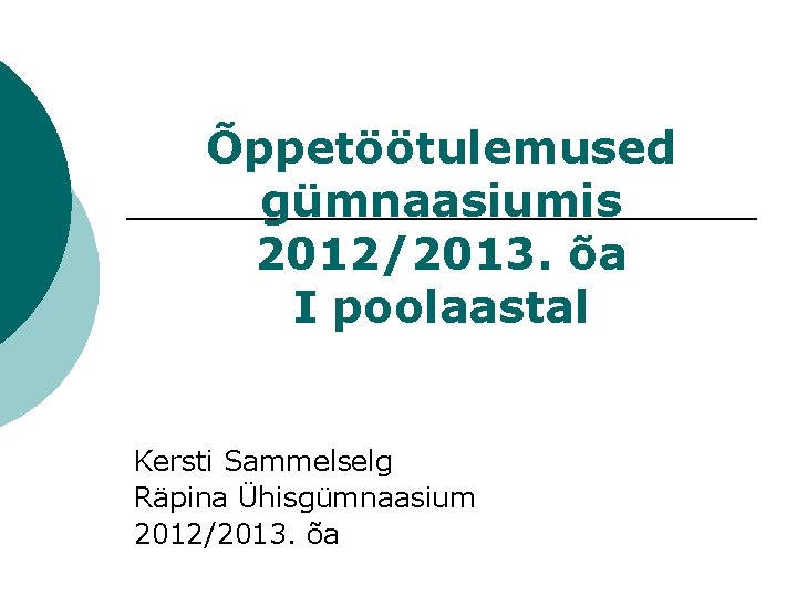 Õppetöötulemused gümnaasiumis 2012/2013. õa I poolaastal Kersti Sammelselg Räpina Ühisgümnaasium 2012/2013. õa 