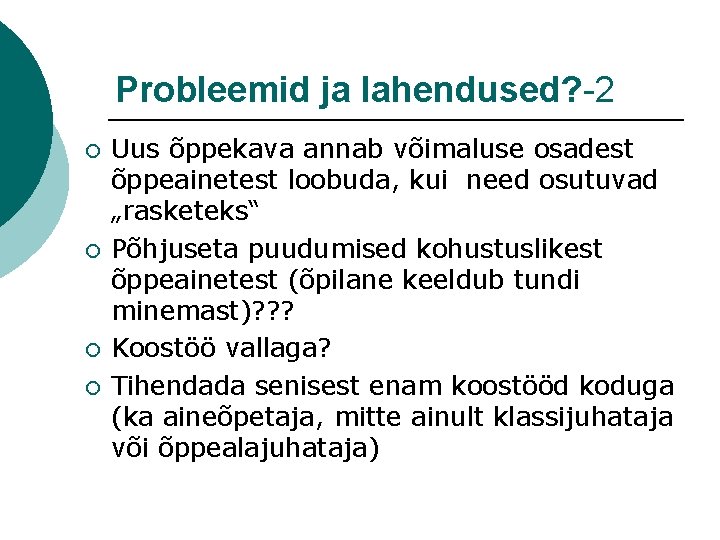 Probleemid ja lahendused? -2 ¡ ¡ Uus õppekava annab võimaluse osadest õppeainetest loobuda, kui