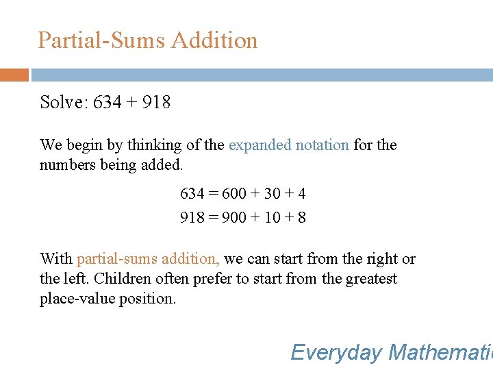 Partial-Sums Addition Solve: 634 + 918 We begin by thinking of the expanded notation