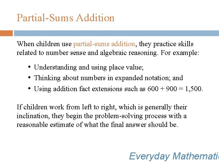 Partial-Sums Addition When children use partial-sums addition, they practice skills related to number sense