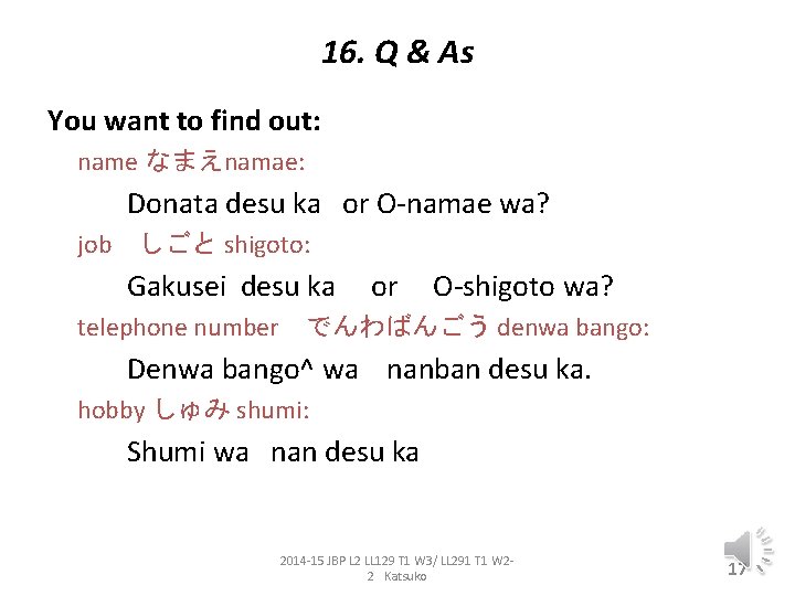 16. Q & As You want to find out: name なまえnamae: Donata desu ka