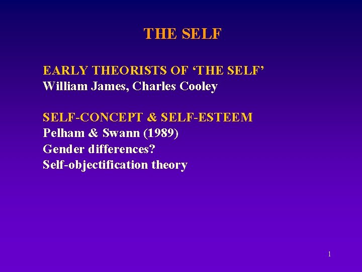 THE SELF EARLY THEORISTS OF ‘THE SELF’ William James, Charles Cooley SELF-CONCEPT & SELF-ESTEEM