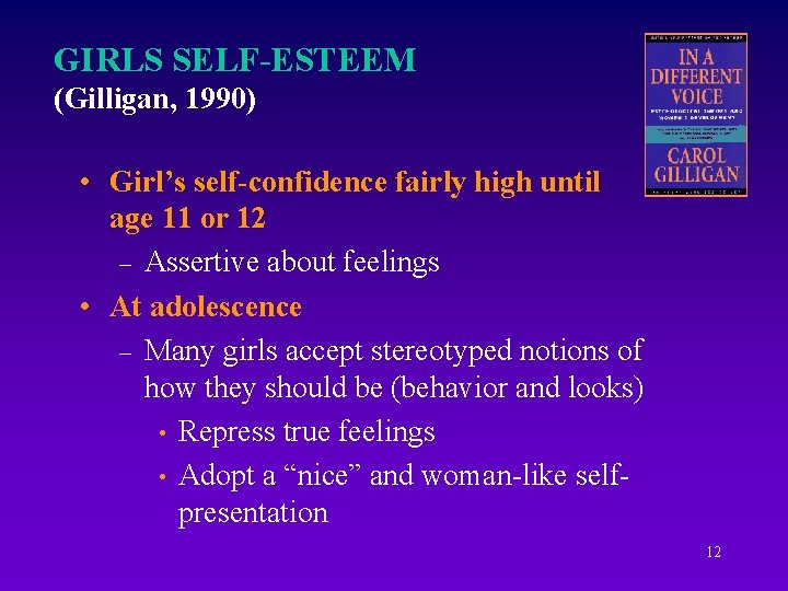 GIRLS SELF-ESTEEM (Gilligan, 1990) • Girl’s self-confidence fairly high until age 11 or 12