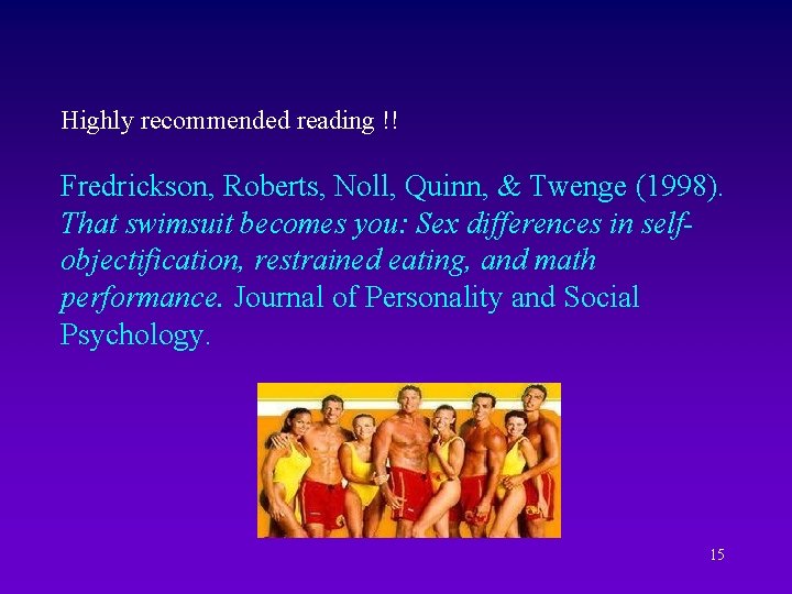 Highly recommended reading !! Fredrickson, Roberts, Noll, Quinn, & Twenge (1998). That swimsuit becomes