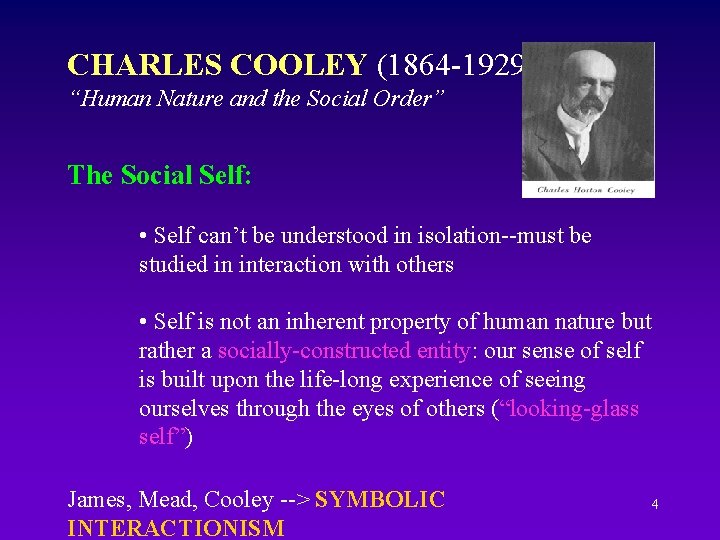CHARLES COOLEY (1864 -1929) “Human Nature and the Social Order” The Social Self: •