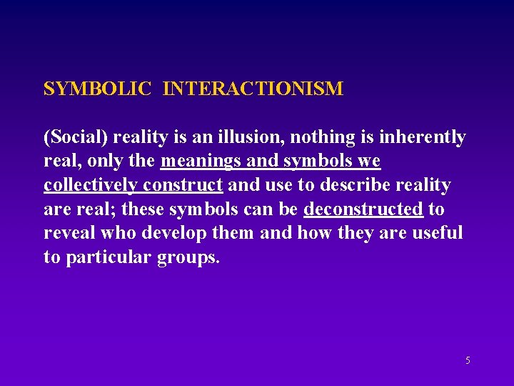 SYMBOLIC INTERACTIONISM (Social) reality is an illusion, nothing is inherently real, only the meanings