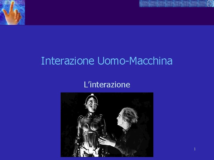 Interazione Uomo-Macchina L’interazione 1 