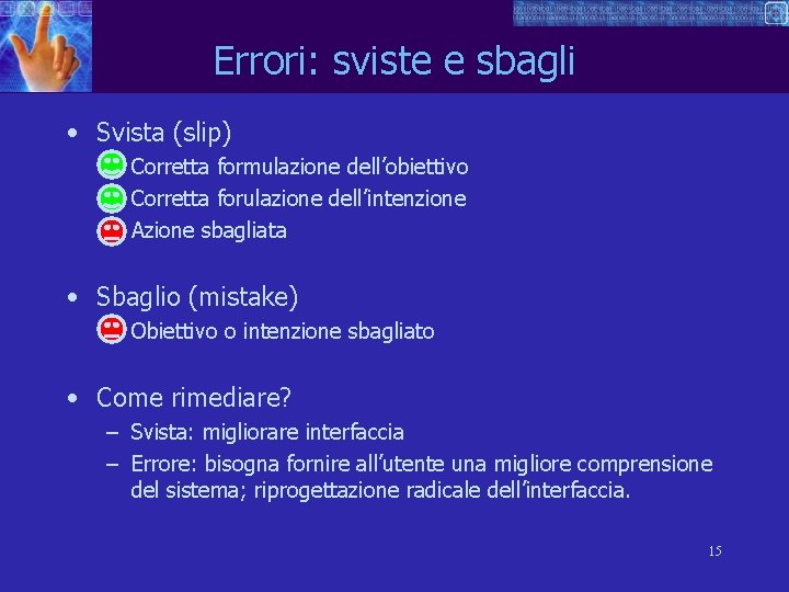 Errori: sviste e sbagli • Svista (slip) – Corretta formulazione dell’obiettivo – Corretta forulazione