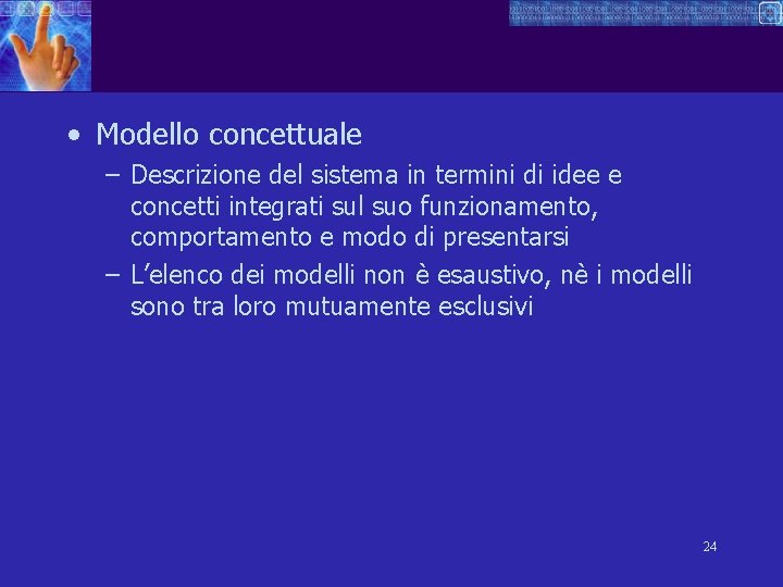  • Modello concettuale – Descrizione del sistema in termini di idee e concetti