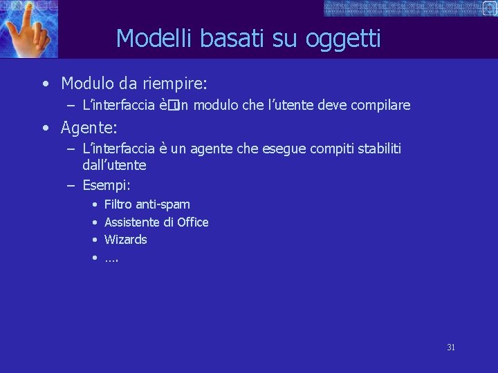 Modelli basati su oggetti • Modulo da riempire: – L’interfaccia è�un modulo che l’utente