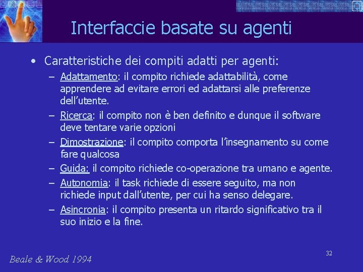 Interfaccie basate su agenti • Caratteristiche dei compiti adatti per agenti: – Adattamento: il