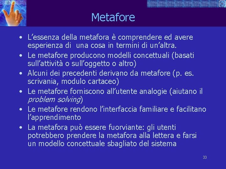 Metafore • L’essenza della metafora è comprendere ed avere esperienza di una cosa in