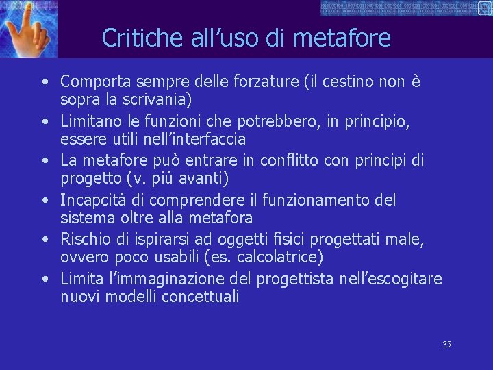 Critiche all’uso di metafore • Comporta sempre delle forzature (il cestino non è sopra