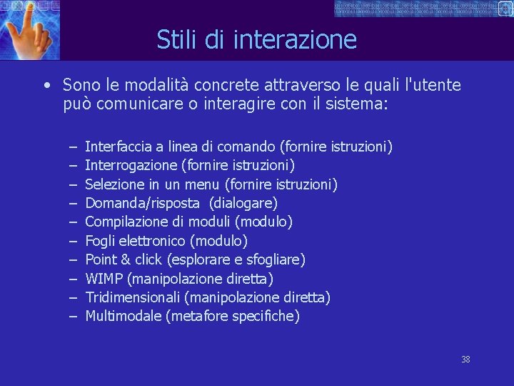 Stili di interazione • Sono le modalità concrete attraverso le quali l'utente può comunicare