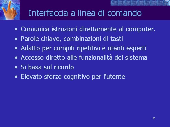 Interfaccia a linea di comando • • • Comunica istruzioni direttamente al computer. Parole