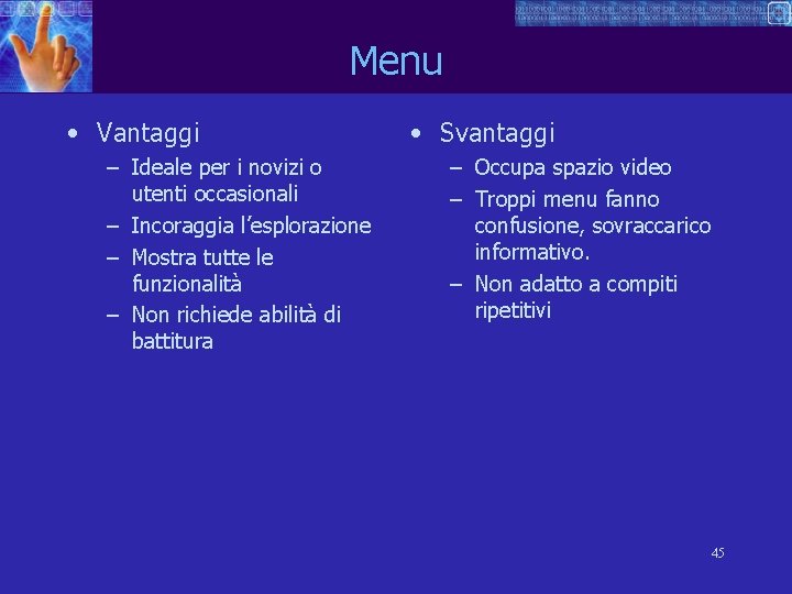 Menu • Vantaggi – Ideale per i novizi o utenti occasionali – Incoraggia l’esplorazione