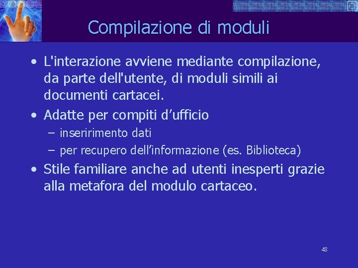 Compilazione di moduli • L'interazione avviene mediante compilazione, da parte dell'utente, di moduli simili