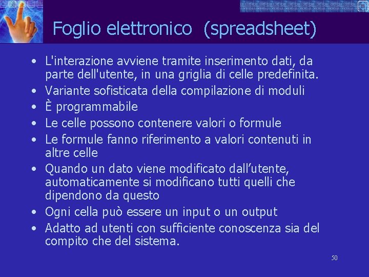 Foglio elettronico (spreadsheet) • L'interazione avviene tramite inserimento dati, da parte dell'utente, in una