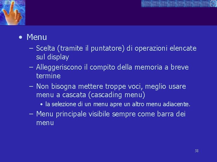  • Menu – Scelta (tramite il puntatore) di operazioni elencate sul display –