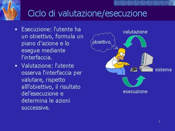 Ciclo di valutazione/esecuzione • Esecuzione: l'utente ha un obiettivo, formula un piano d'azione e