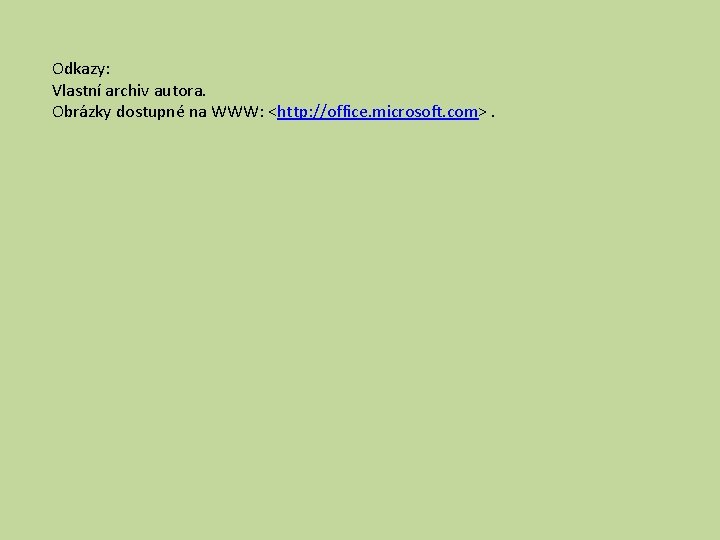 Odkazy: Vlastní archiv autora. Obrázky dostupné na WWW: <http: //office. microsoft. com>. 