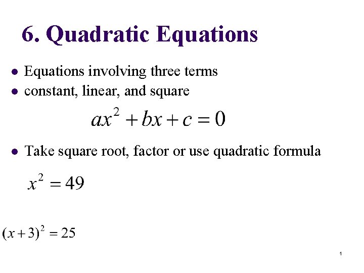 6. Quadratic Equations l Equations involving three terms constant, linear, and square l Take