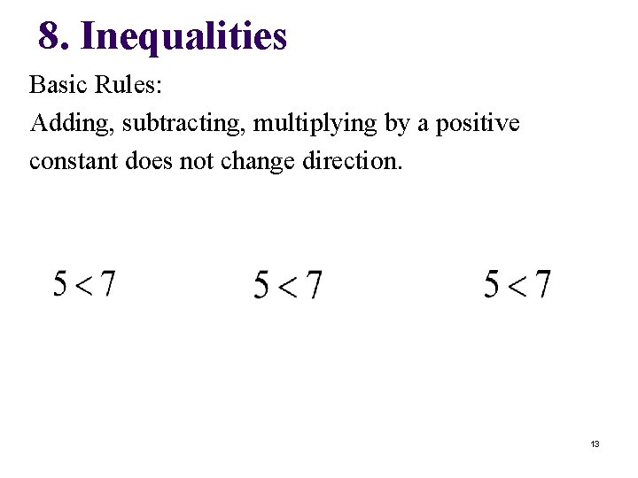 8. Inequalities Basic Rules: Adding, subtracting, multiplying by a positive constant does not change