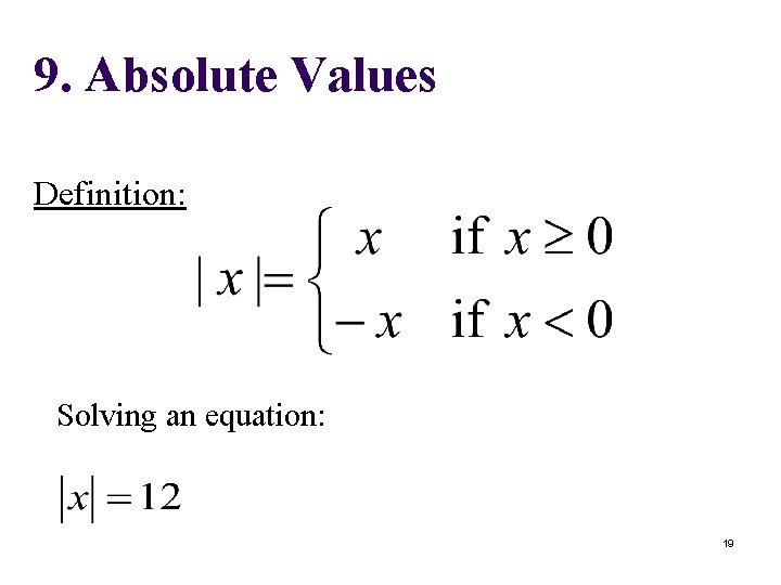 9. Absolute Values Definition: Solving an equation: 19 