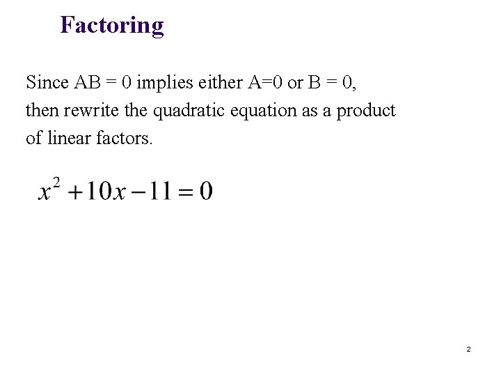 Factoring Since AB = 0 implies either A=0 or B = 0, then rewrite