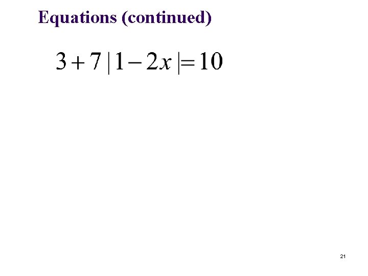 Equations (continued) 21 