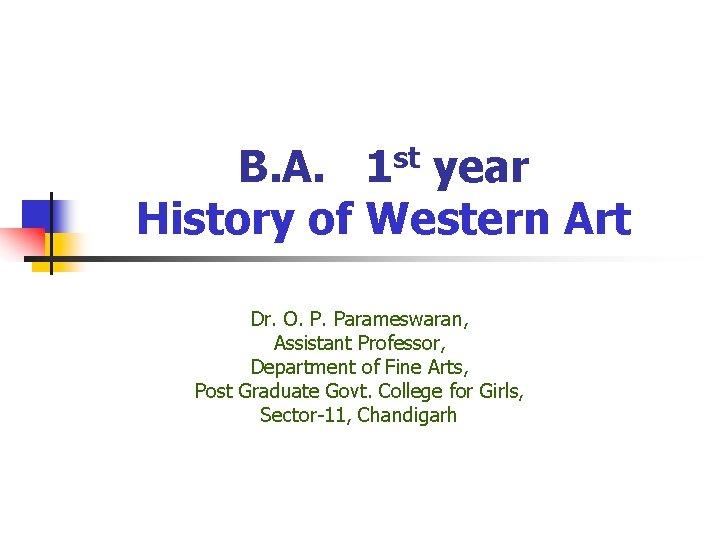 B. A. 1 st year History of Western Art Dr. O. P. Parameswaran, Assistant