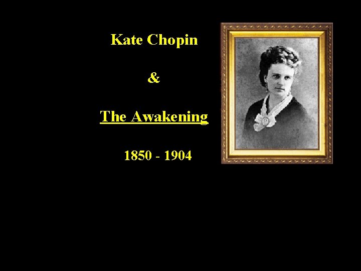 Kate Chopin & The Awakening 1850 - 1904 