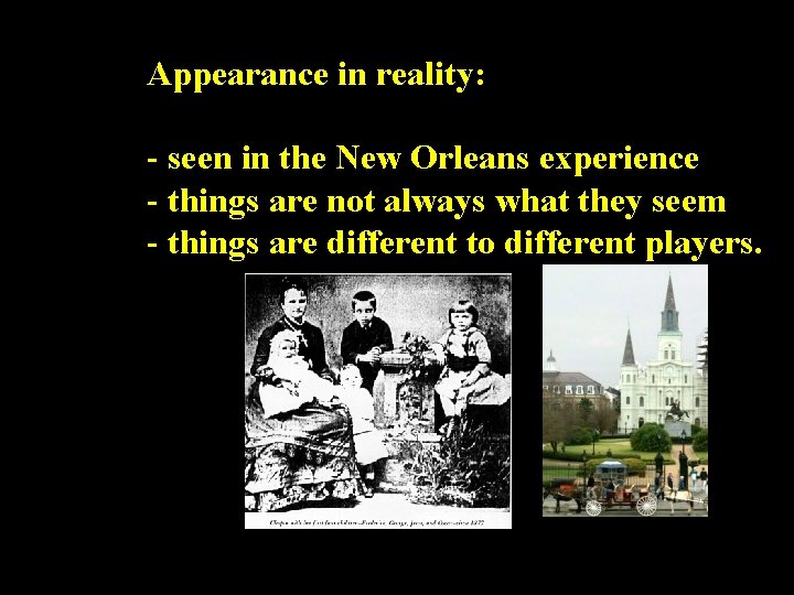 Appearance in reality: - seen in the New Orleans experience - things are not